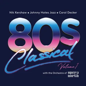 Cover von 80s Classical, Vol. 1: Nik Kershaw / Johnny Hates Jazz / Carol Decker With The Orchestra Of Opera North