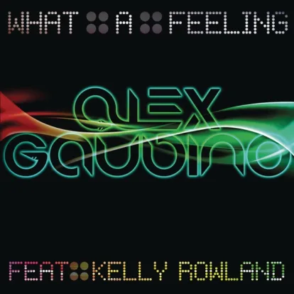Cover: What A Feeling von Alex Gaudino Ft. Kelly Rowland