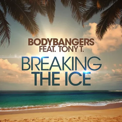 Cover: Breaking the Ice von Bodybangers Feat. Tony T.