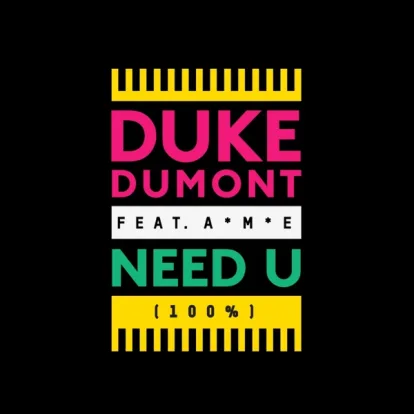 Cover: Need U (100%) von Duke Dumont feat. A*M*E