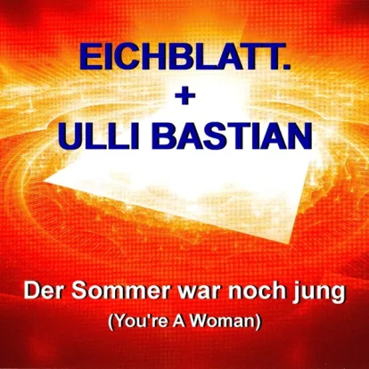 Cover: Der Sommer War Noch Jung (You're A Woman) von Eichblatt. & Ulli Bastian