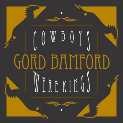 Cover: Cowboys Were Kings von Gord Bamford