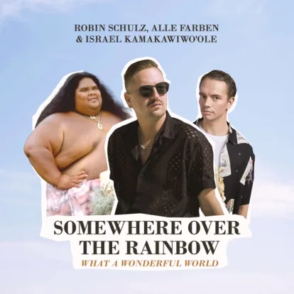 Cover: Somewhere Over the Rainbow , What a Wonderful World w3 7 21 von Robin Schulz & Alle Farben , Israel Kamakawiwo'ole