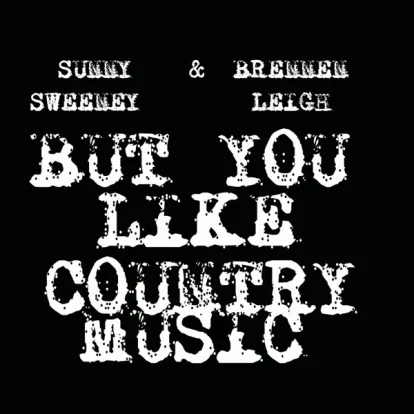 Cover: But You Like Country Music von Sunny Sweeney & Brennen Leigh