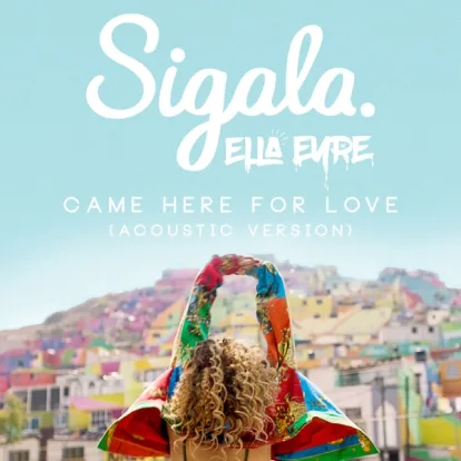 Cover: Came Here For Love von Sigala & Ella Eyre