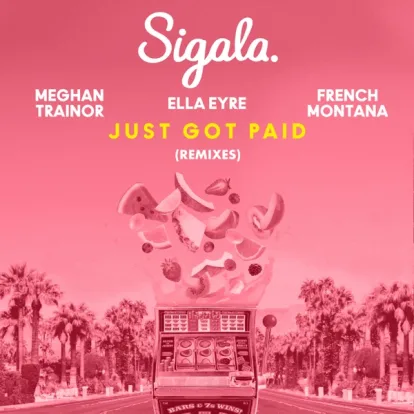 Cover: Just Got Paid (Feat. French Montana) von Sigala, Ella Eyre & Meghan Trainor
