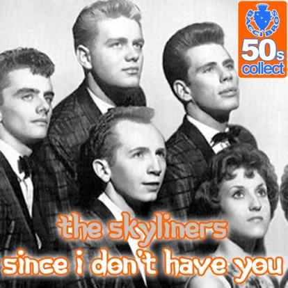 Cover: Since I Donâ€™t Have You von The Skyliners