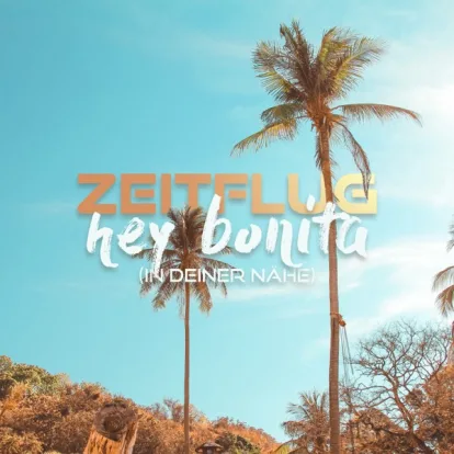Cover: Hey Bonita (In Deiner Nähe) von Zeitflug