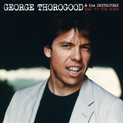 Cover: Bad to the Bone von George Thorogood & The Destroyers