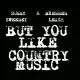 Cover: But You Like Country Music